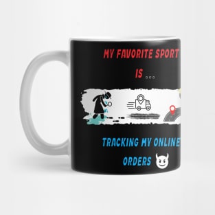 My favorite sport is tracking my online orders Mug